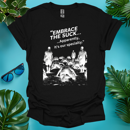 Embrace The Suck T-Shirt