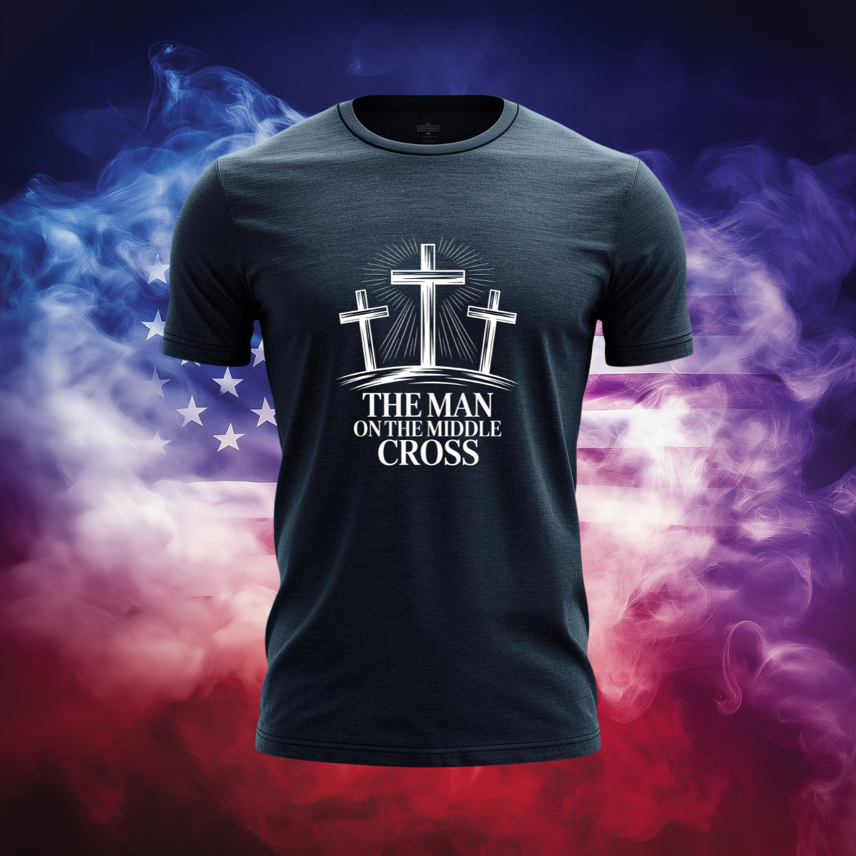 The Man on the Middle Cross Patriotic Christian T-Shirt - Jesus Crucifixion Faith Tee
