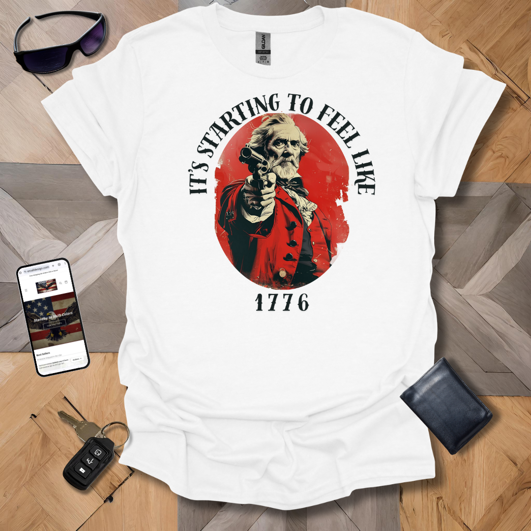 Feels Like 1776 T-Shirt